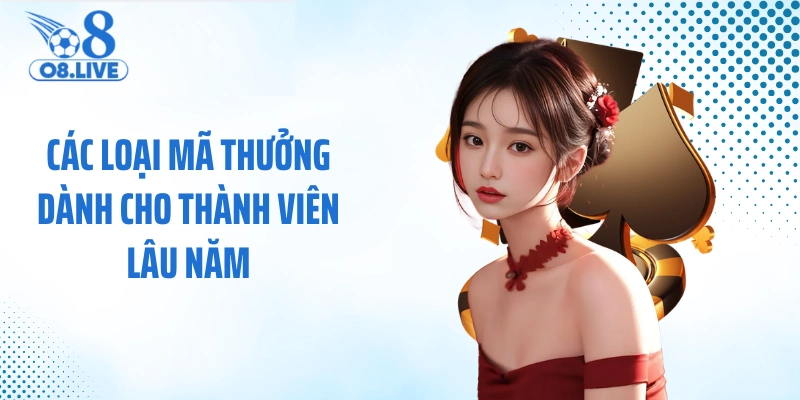 Các loại mã thưởng dành cho thành viên lâu năm