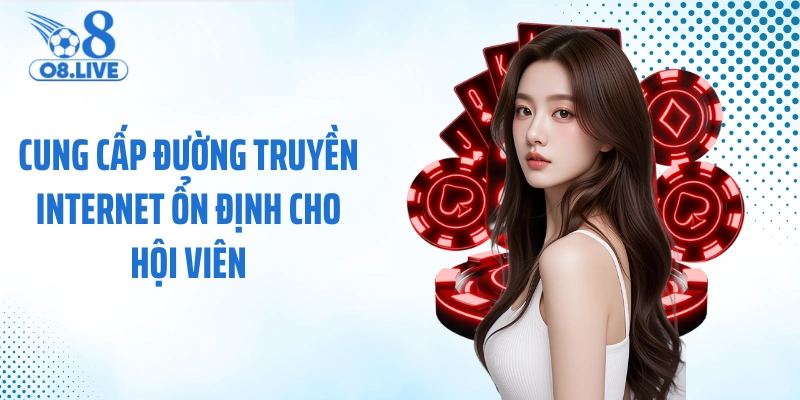 Cung cấp đường truyền internet ổn định cho hội viên
