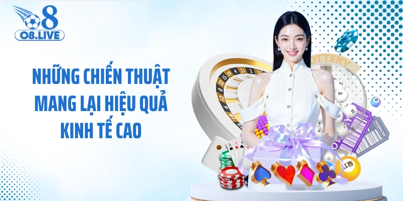 Những chiến thuật mang lại hiệu quả kinh tế cao 