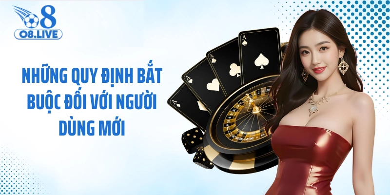 Những quy định bắt buộc đối với người dùng mới