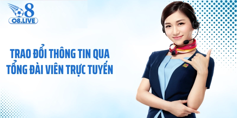 Trao đổi thông tin qua tổng đài viên trực tuyến
